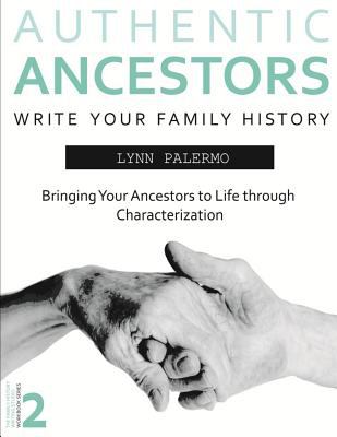 Authentic ancestors : bringing your ancestors to life through characterization  cover image cdn