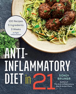 Anti-inflammatory diet in 21 : 100 recipes, 5 ingredients, and 3 weeks to fight inflammation  cover image cdn