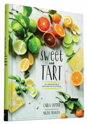 Sweet and tart : 70 irresistible recipes with citrus  cover image cdn