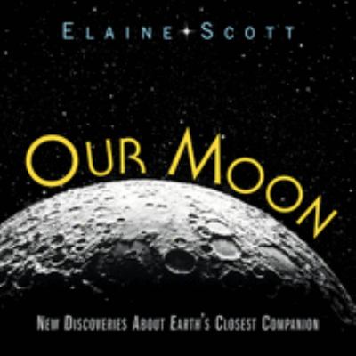 Our moon : new discoveries about Earth's closest companion  cover image cdn