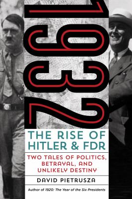 1932 : the rise of Hitler and FDR -- two tales of politics, betrayal, and unlikely destiny  cover image cdn