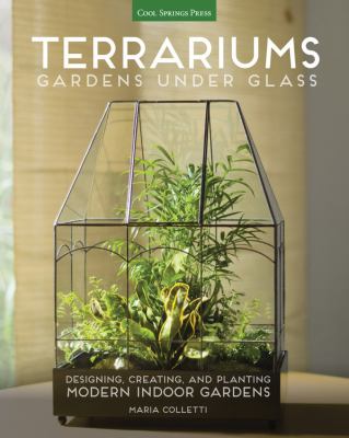 Terrariums : gardens under glass : designing, creating, and planting modern indoor gardens  cover image cdn