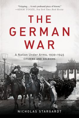 The German War a nation under arms, 1939-1945 : citizens and soldiers cover image cdn