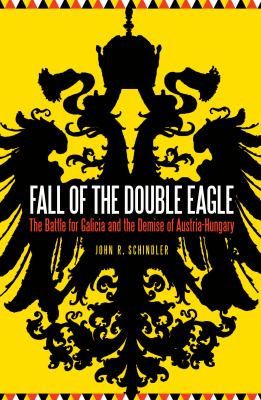 Fall of the Double Eagle : the Battle for Galicia and the demise of Austria-Hungary  cover image cdn