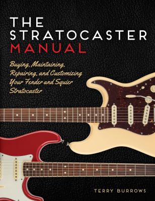The stratocaster manual : buying, maintaining, repairing, and customizing your Fender and Squier stratocaster  cover image cdn