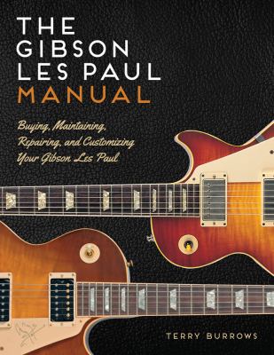 The Les Paul manual : buying, maintaining, repairing, and customizing your Gibson and Epiphone Les Paul  cover image cdn