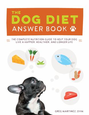Dog diet answer book : the complete nutrition guide to help your dog live a happier, healthier, and longer life  cover image cdn
