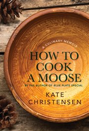 How to cook a moose a culinary memoir  cover image cdn