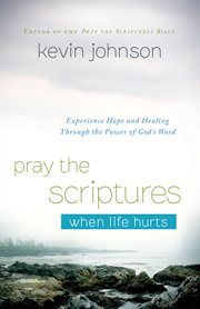 Pray the scriptures when life hurts experience hope and healing through the power of god's word  cover image cdn
