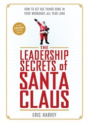 The Leadership secrets of Santa Claus how to get big things done in your "Workshop"-- all year long cover image cdn