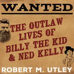 Wanted the outlaw lives of Billy the Kid and Ned Kelly  cover image cdn