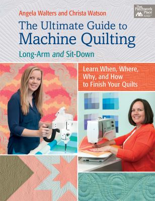The ultimate guide to machine quilting : long-arm and sit-down : learn when, where, why, and how to finish your quilts  cover image cdn