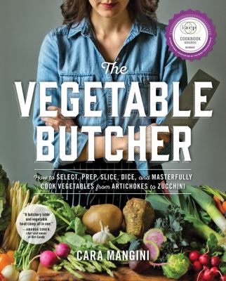The vegetable butcher : how to select, prep, slice, dice, and masterfully cook vegetables from artichokes to zucchini  cover image cdn