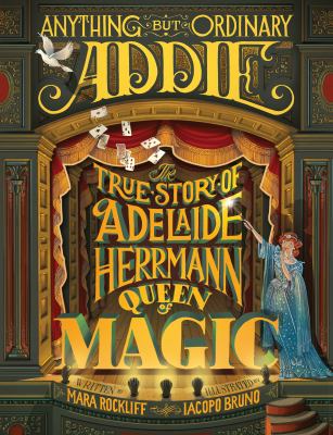 Anything but ordinary Addie : the true story of Adelaide Herrmann, queen of magic  cover image cdn