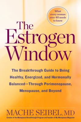 The estrogen window : the breakthrough guide to being healthy, energized, and hormonally balanced--through perimenopause, menopause, and beyond  cover image cdn