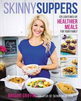 Skinny suppers : 125 lightened up, healthier meals for your family cover image