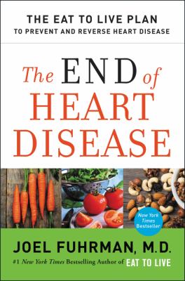 The end of heart disease : the eat to live plan to prevent and reverse heart disease  cover image cdn