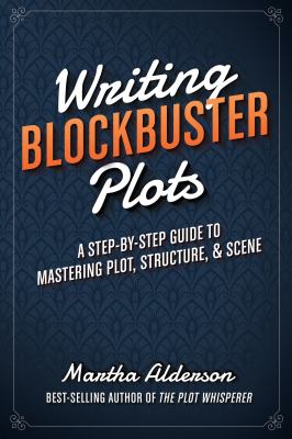 Writing blockbuster plots : a step-by-step guide to mastering plot, structure & scene  cover image cdn