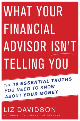 What your financial advisor isn't telling you : the 10 essential truths you need to know about your money  cover image cdn