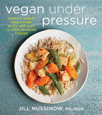 Vegan under pressure : perfect vegan meals made quick and easy in your pressure cooker  cover image cdn