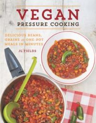 Vegan pressure cooking : delicious beans, grains, and one-pot meals in minutes  cover image cdn