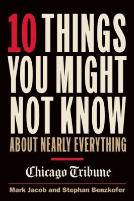10 things you might not know about nearly everything : a collection of fascinating historical, scientific and cultural facts about people, places and things  cover image cdn