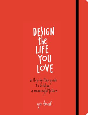 Design the life you love : a step-by-step guide to building a meaningful  cover image cdn