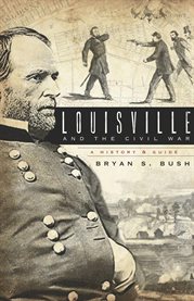 Louisville and the Civil War a history & guide  cover image cdn