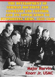 The development of german doctrine and command and control and its application to supporting arms, 1 cover image cdn