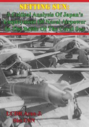 Setting sun: a critical analysis of japan's employment of naval airpower in the battle of the coral cover image cdn