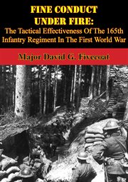 Fine conduct under fire: the tactical effectiveness of the 165th infantry regiment in the first worl cover image cdn