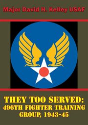 They too served: 496th fighter training group, 1943-45 cover image cdn