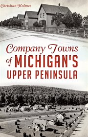 Company towns of Michigan's Upper Peninsula cover image cdn