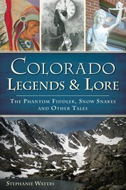 Colorado legends and lore the phantom fiddler, snow snakes and other tales  cover image cdn