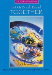 Let us break bread together a Passover Haggadah for Christians  cover image cdn