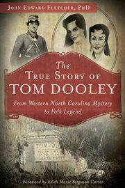 The true story of Tom Dooley from western North Carolina mystery to folk legend  cover image cdn