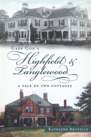 Cape Cod's Highfield & Tanglewood a tale of two cottages  cover image cdn