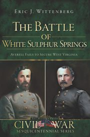 The Battle of White Sulphur Springs Averell fails to secure West Virginia  cover image cdn