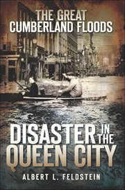 The great Cumberland floods disaster in the Queen City  cover image cdn