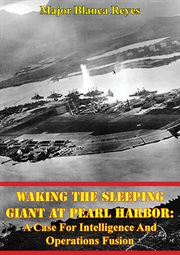 Waking the sleeping giant at pearl harbor: a case for intelligence and operations fusion cover image cdn