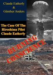 Burning conscience: the case of the hiroshima pilot claude eatherly cover image cdn