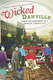 Wicked Danville liquor and lawlessness in a Southside Virginia City  cover image cdn