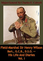 G.c.b., field-marshal sir henry wilson bart. d.s.o. - his life and diaries vol. i cover image cdn