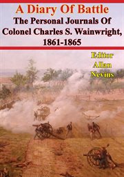 1861-1865 a diary of battle; the personal journals of colonel charles s. wainwright cover image cdn