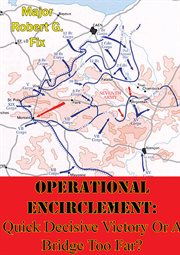 Operational encirclement: quick decisive victory or a bridge too far? cover image cdn