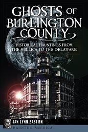 Ghosts of Burlington County historical hauntings from the Mullica to the Delaware  cover image cdn