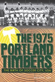 The 1975 Portland Timbers the birth of Soccer City, USA  cover image cdn