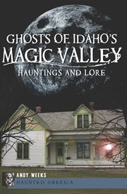 Ghosts of Idaho's Magic Valley hauntings and lore  cover image cdn
