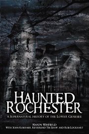Haunted Rochester the supernatural history of the Lower Genesee  cover image cdn