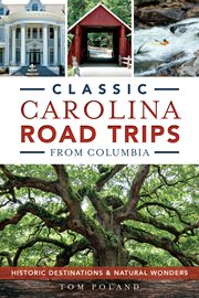 Classic Carolina road trips from Columbia historic destinations and natural wonders  cover image cdn